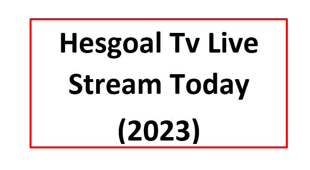 hesgoal tv live stream