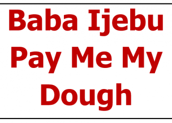 baba ijebu pay me my dough
